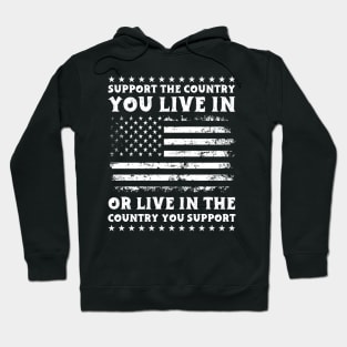 Support The Country You Live In or Live in the country you support Hoodie